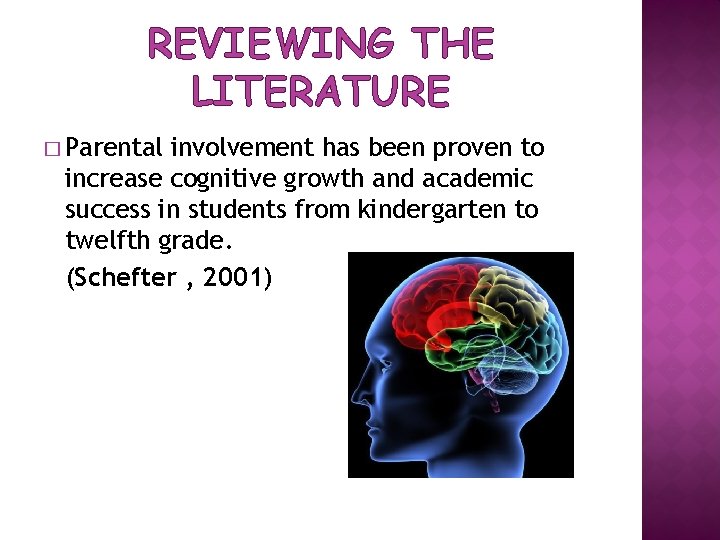 REVIEWING THE LITERATURE � Parental involvement has been proven to increase cognitive growth and