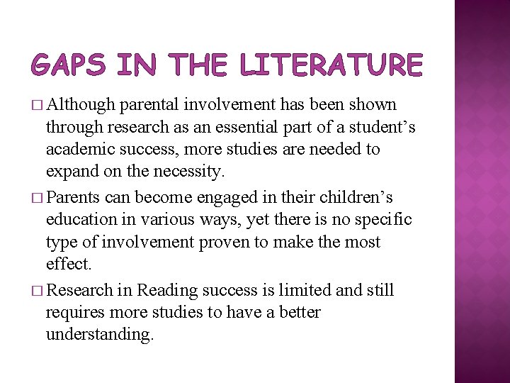 GAPS IN THE LITERATURE � Although parental involvement has been shown through research as