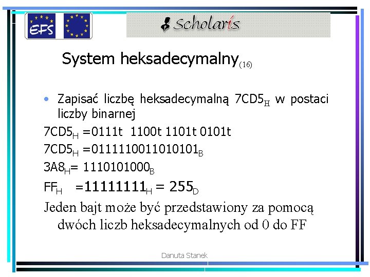 System heksadecymalny(16) • Zapisać liczbę heksadecymalną 7 CD 5 H w postaci liczby binarnej
