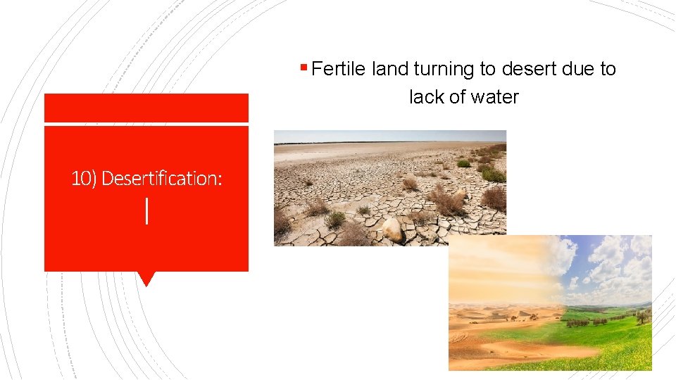 § Fertile land turning to desert due to lack of water 10) Desertification: I
