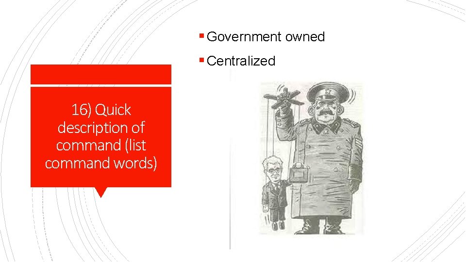 § Government owned § Centralized 16) Quick description of command (list command words) 