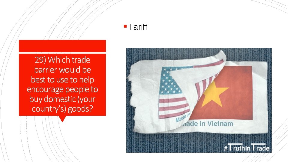 § Tariff 29) Which trade barrier would be best to use to help encourage