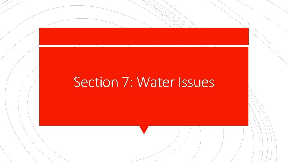 Section 7: Water Issues 