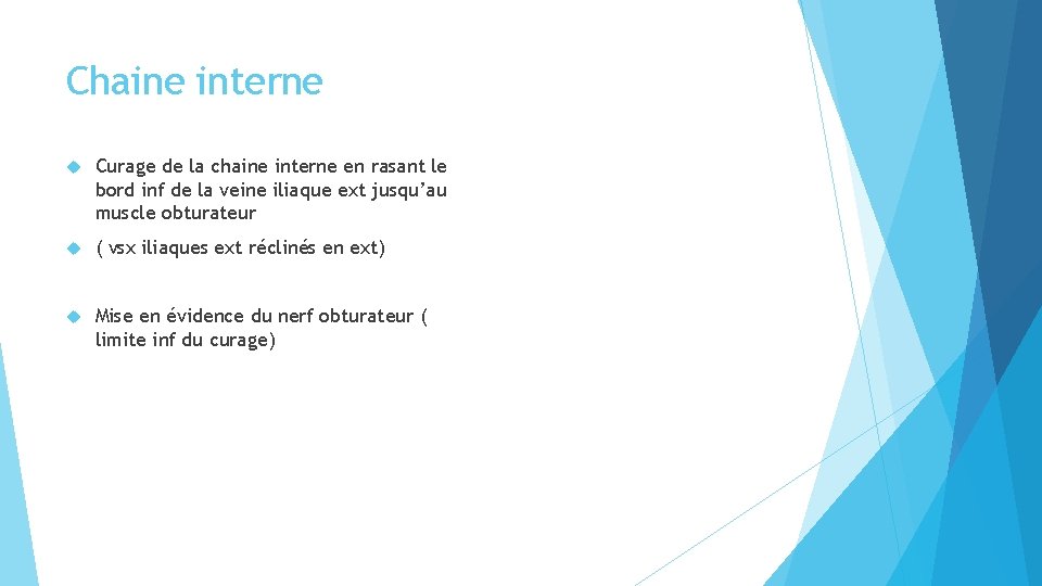 Chaine interne Curage de la chaine interne en rasant le bord inf de la