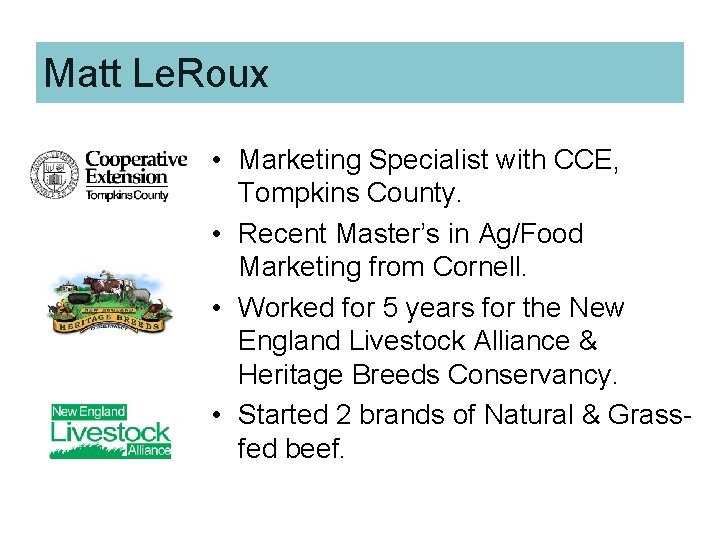 Matt Le. Roux • Marketing Specialist with CCE, Tompkins County. • Recent Master’s in