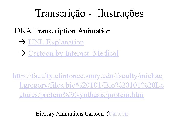 Transcrição - Ilustrações DNA Transcription Animation UNL Explanation Cartoon by Interact Medical http: //faculty.