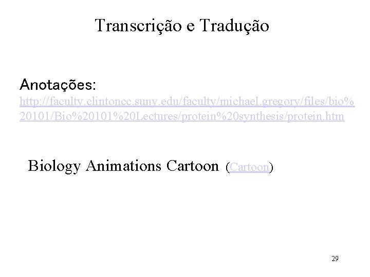 Transcrição e Tradução Anotações: http: //faculty. clintoncc. suny. edu/faculty/michael. gregory/files/bio% 20101/Bio%20101%20 Lectures/protein%20 synthesis/protein. htm