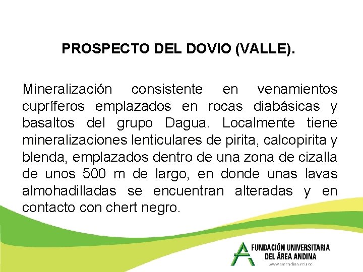 PROSPECTO DEL DOVIO (VALLE). Mineralización consistente en venamientos cupríferos emplazados en rocas diabásicas y