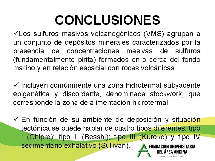 CONCLUSIONES üLos sulfuros masivos volcanogénicos (VMS) agrupan a un conjunto de depósitos minerales caracterizados