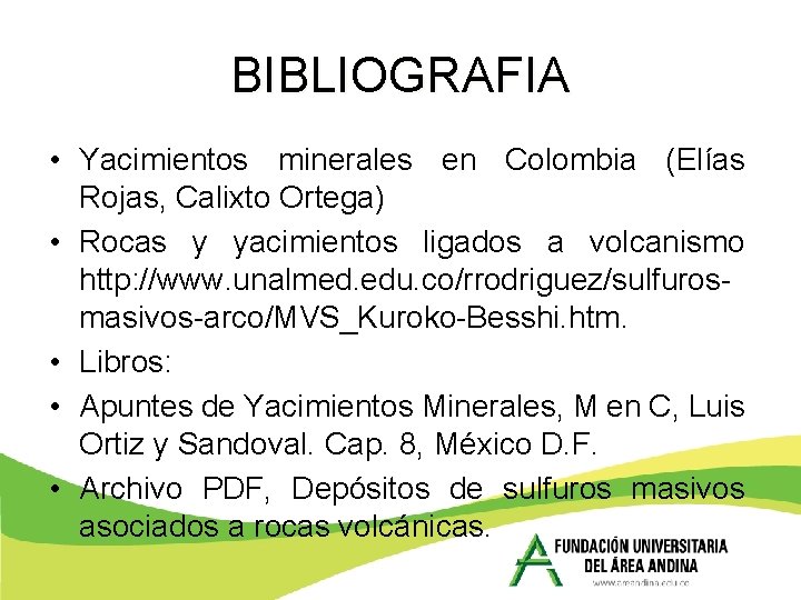 BIBLIOGRAFIA • Yacimientos minerales en Colombia (Elías Rojas, Calixto Ortega) • Rocas y yacimientos