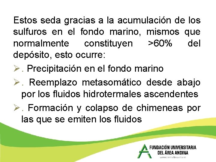Estos seda gracias a la acumulación de los sulfuros en el fondo marino, mismos