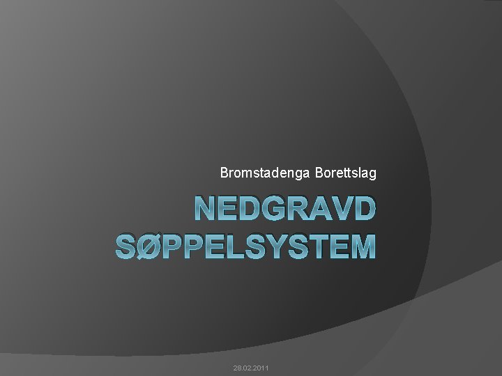 Bromstadenga Borettslag NEDGRAVD SØPPELSYSTEM 28. 02. 2011 