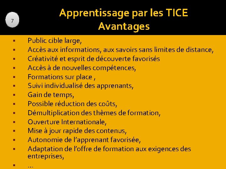 7 Apprentissage par les TICE Avantages Public cible large, Accès aux informations, aux savoirs