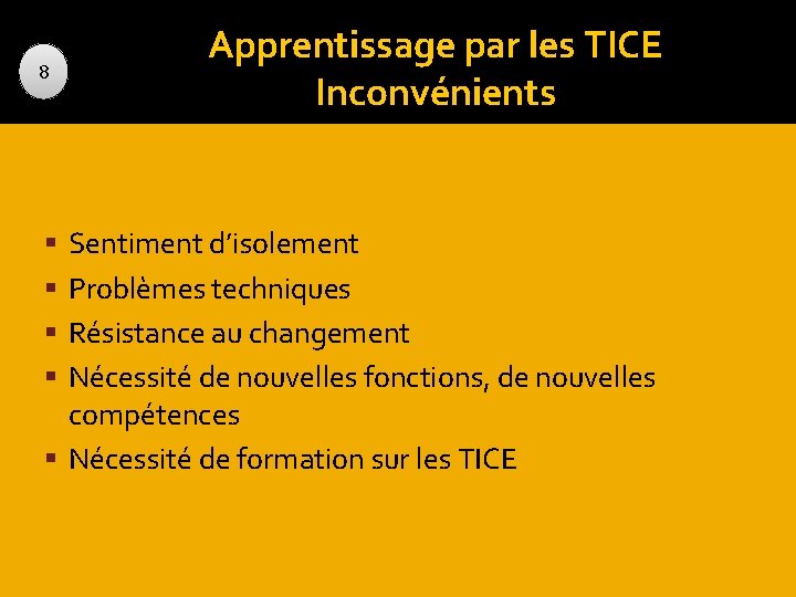 8 Apprentissage par les TICE Inconvénients Sentiment d’isolement Problèmes techniques Résistance au changement Nécessité