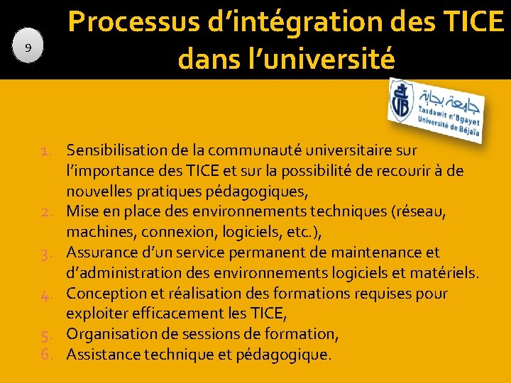 9 Processus d’intégration des TICE dans l’université 1. Sensibilisation de la communauté universitaire sur