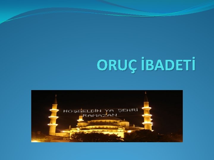 ORUÇ İBADETİ 