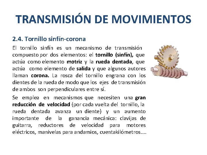 TRANSMISIÓN DE MOVIMIENTOS 2. 4. Tornillo sinfín-corona El tornillo sinfín es un mecanismo de