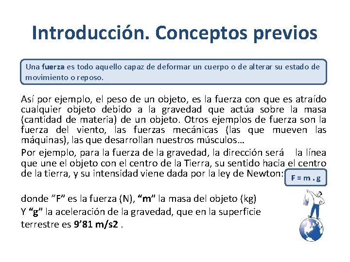 Introducción. Conceptos previos Una fuerza es todo aquello capaz de deformar un cuerpo o