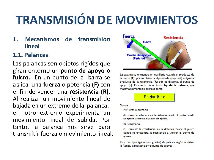 TRANSMISIÓN DE MOVIMIENTOS 1. Mecanismos de transmisión lineal 1. 1. Palancas Las palancas son