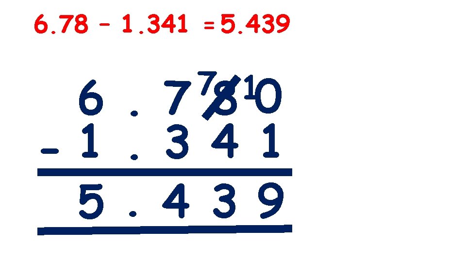 6. 78 – 1. 341 = 5. 439 7 1 7 80 6. -1.