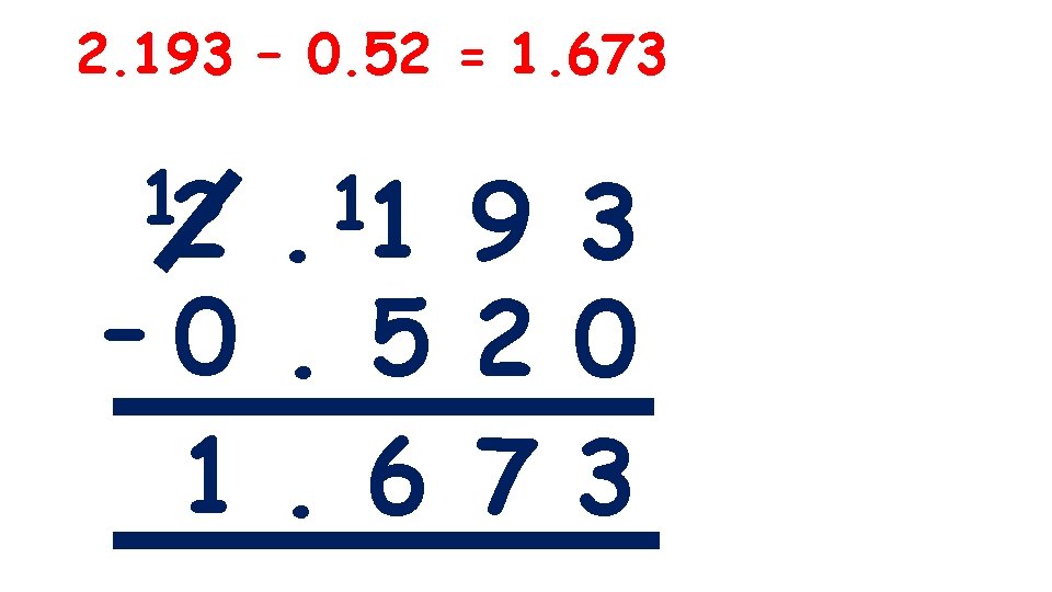 2. 193 – 0. 52 = 1. 673 12 1. 1 9 3 -0.