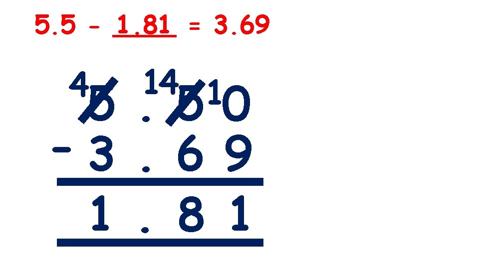 5. 5 - ____ 1. 81 = 3. 69 4 14 1. 50 5
