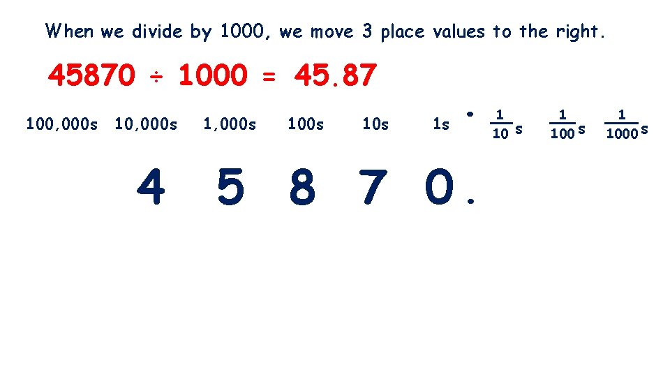 When we divide by 1000, we move 3 place values to the right. 45870