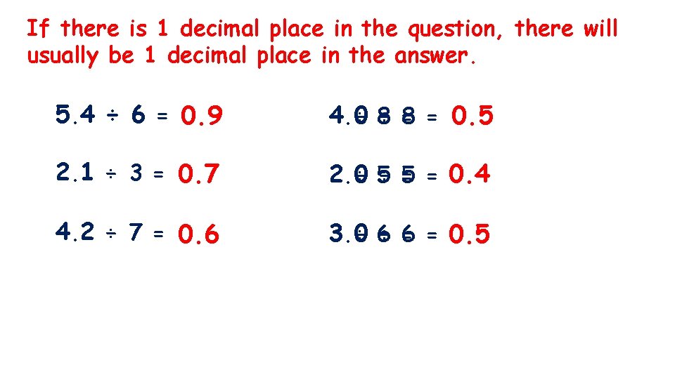 If there is 1 decimal place in the question, there will usually be 1
