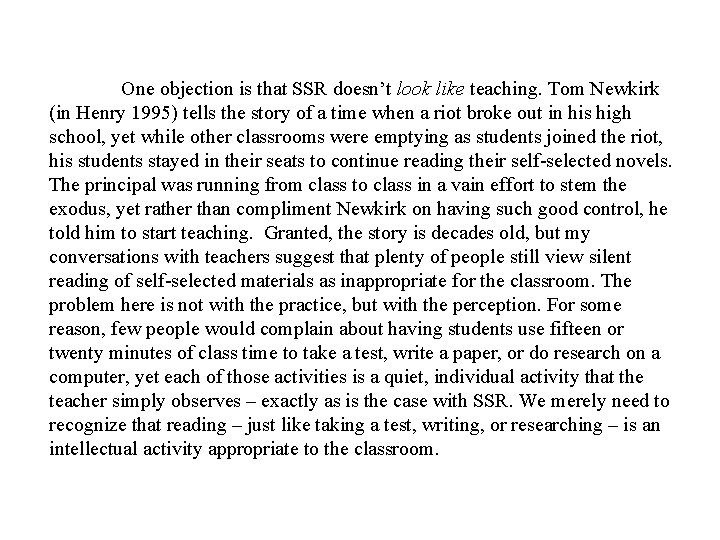 One objection is that SSR doesn’t look like teaching. Tom Newkirk (in Henry 1995)