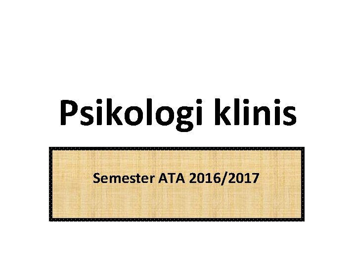 Psikologi klinis Semester ATA 2016/2017 