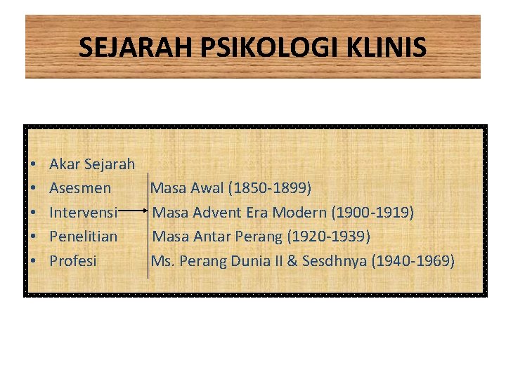 SEJARAH PSIKOLOGI KLINIS • • • Akar Sejarah Asesmen Intervensi Penelitian Profesi Masa Awal