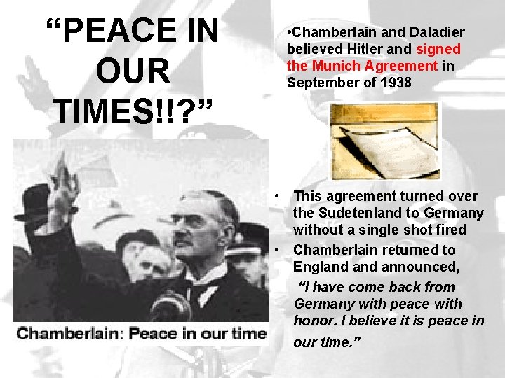 “PEACE IN OUR TIMES!!? ” • Chamberlain and Daladier believed Hitler and signed the