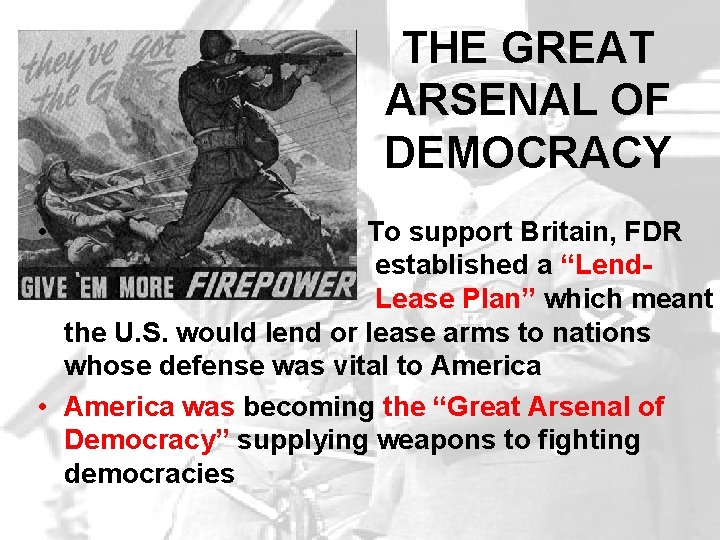 THE GREAT ARSENAL OF DEMOCRACY • To support Britain, FDR established a “Lend. Lease