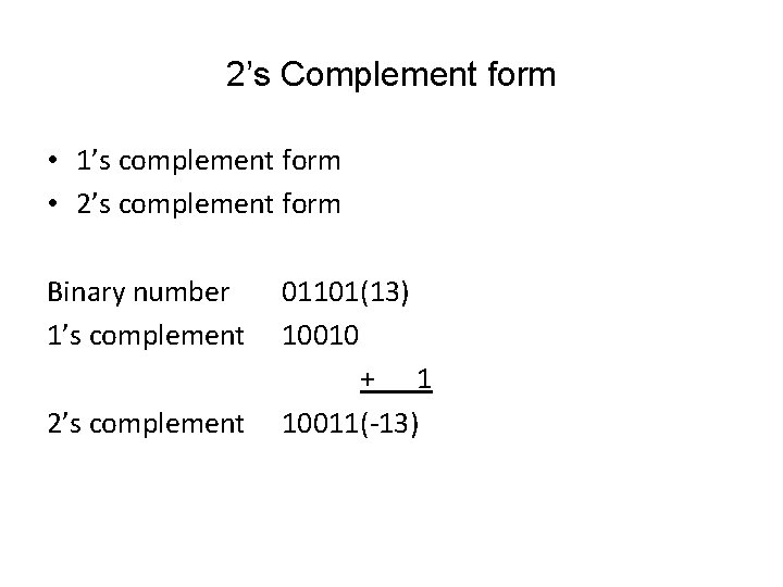 2’s Complement form • 1’s complement form • 2’s complement form Binary number 1’s