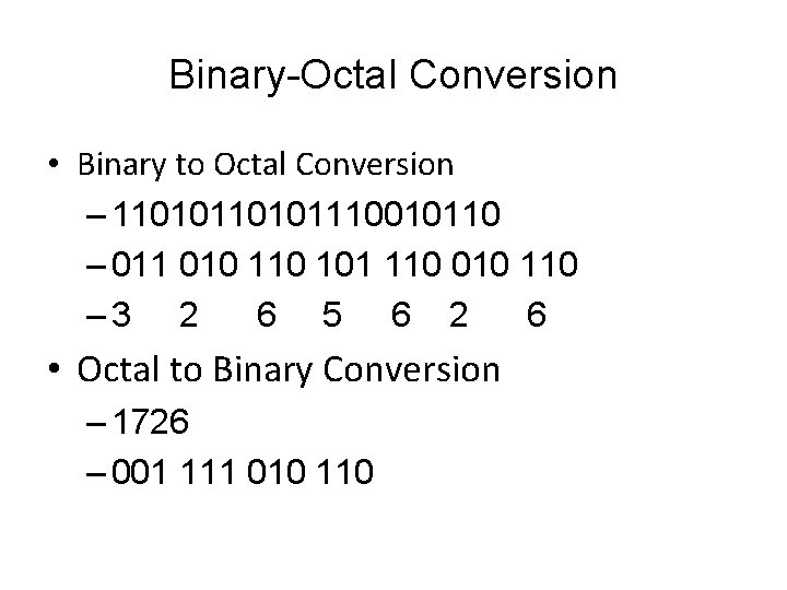 Binary-Octal Conversion • Binary to Octal Conversion – 110101110010110 – 011 010 101 110