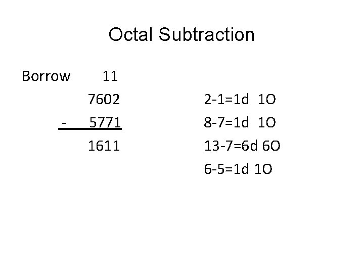 Octal Subtraction Borrow - 11 7602 5771 1611 2 -1=1 d 1 O 8