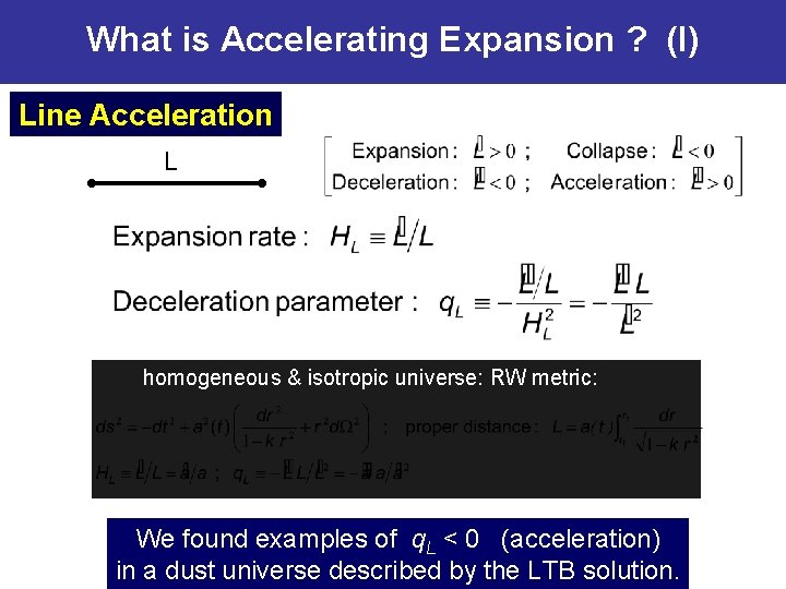 What is Accelerating Expansion ? (I) Line Acceleration L homogeneous & isotropic universe: RW