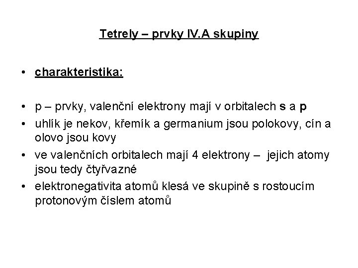 Tetrely – prvky IV. A skupiny • charakteristika: • p – prvky, valenční elektrony