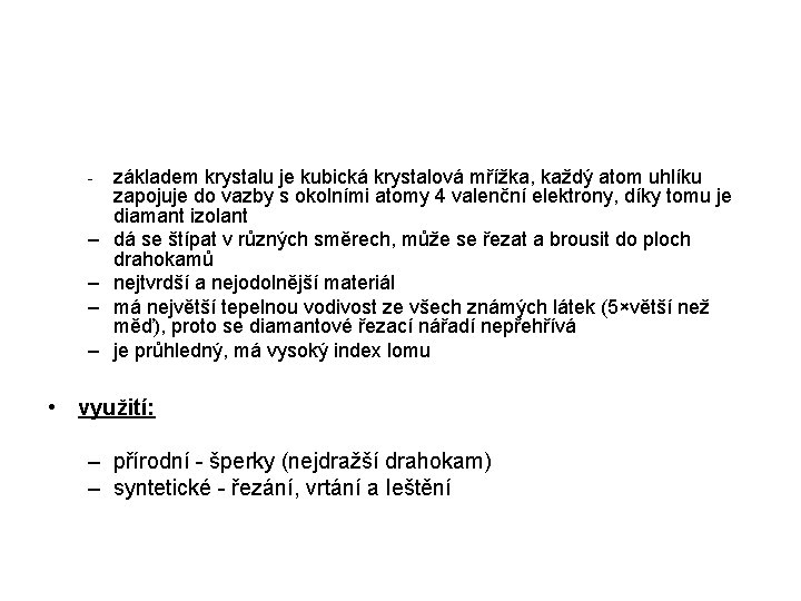 - – – základem krystalu je kubická krystalová mřížka, každý atom uhlíku zapojuje do