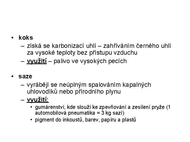  • koks – získá se karbonizací uhlí – zahříváním černého uhlí za vysoké