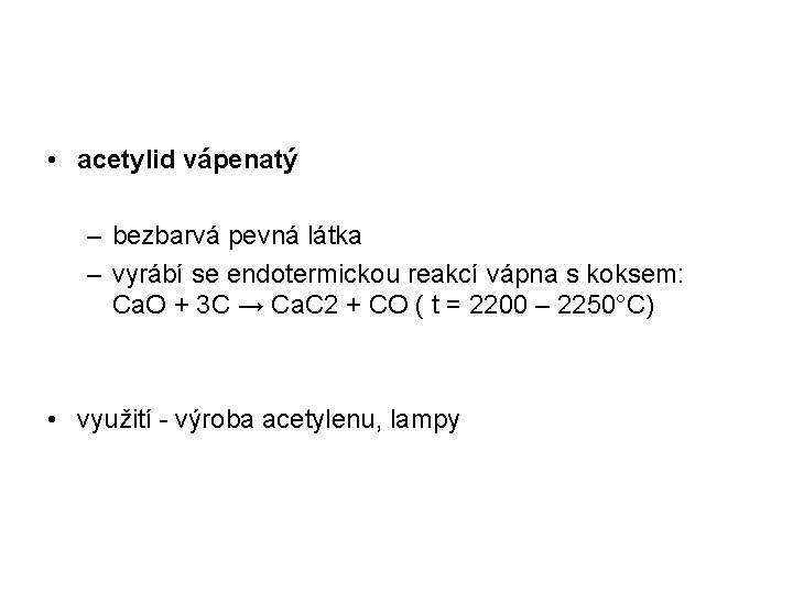  • acetylid vápenatý – bezbarvá pevná látka – vyrábí se endotermickou reakcí vápna