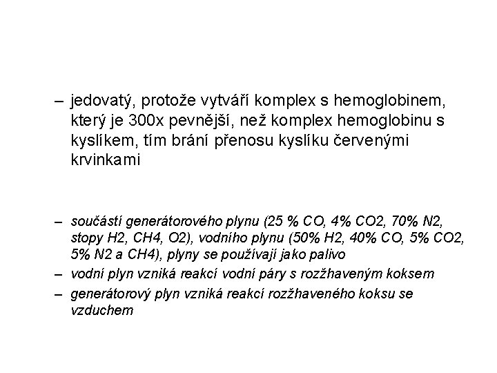 – jedovatý, protože vytváří komplex s hemoglobinem, který je 300 x pevnější, než komplex