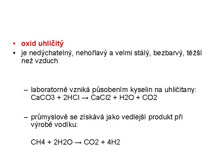  • oxid uhličitý • je nedýchatelný, nehořlavý a velmi stálý, bezbarvý, těžší než