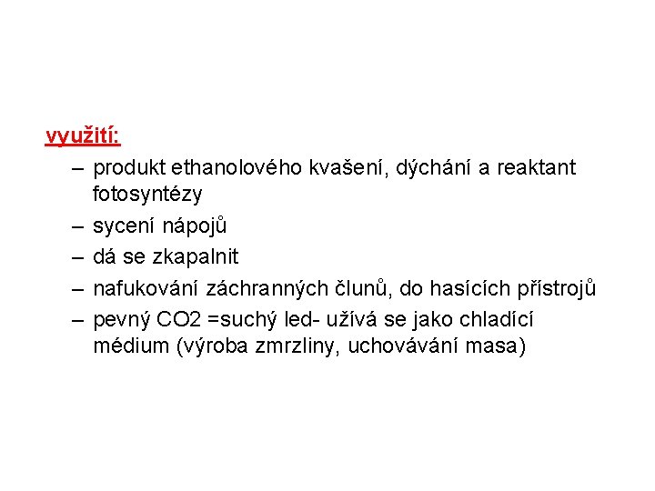 využití: – produkt ethanolového kvašení, dýchání a reaktant fotosyntézy – sycení nápojů – dá