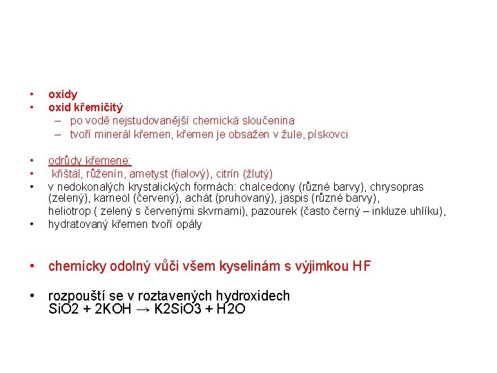 • • oxidy oxid křemičitý – po vodě nejstudovanější chemická sloučenina – tvoří