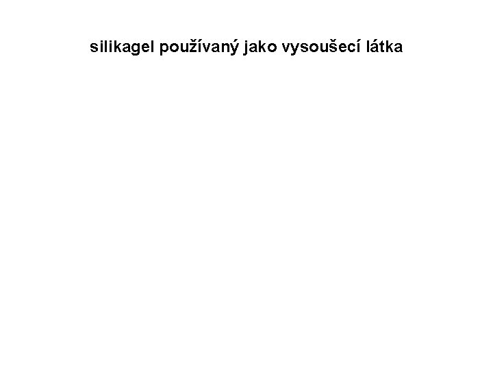 silikagel používaný jako vysoušecí látka 