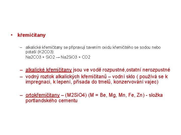  • křemičitany – alkalické křemičitany se připravují tavením oxidu křemičitého se sodou nebo