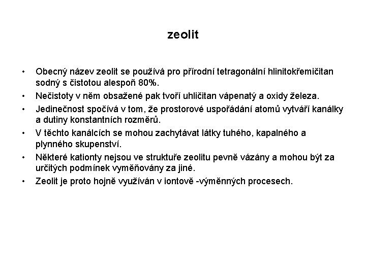 zeolit • • • Obecný název zeolit se používá pro přírodní tetragonální hlinitokřemičitan sodný