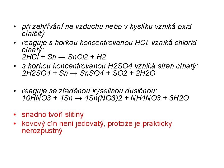  • při zahřívání na vzduchu nebo v kyslíku vzniká oxid cíničitý • reaguje