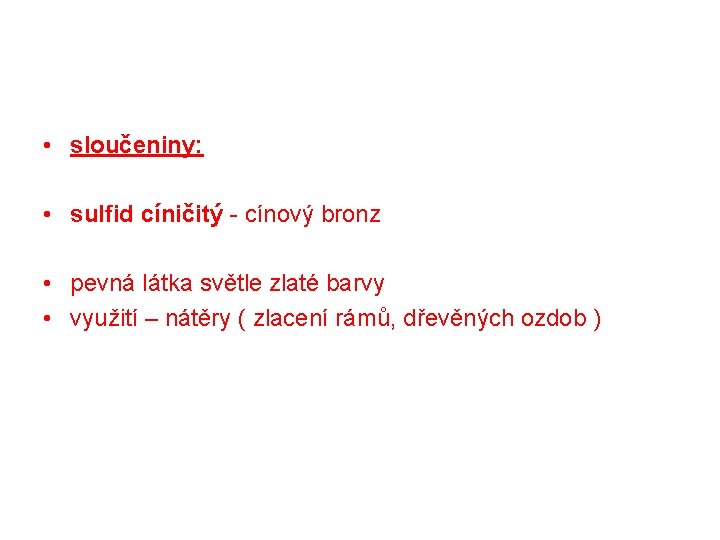  • sloučeniny: • sulfid cíničitý - cínový bronz • pevná látka světle zlaté